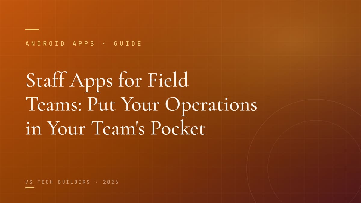 Staff Apps for Field Teams: Put Your Operations in Your Team's Pocket