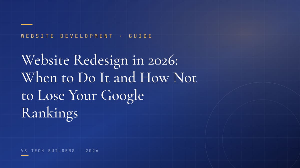 Website Redesign in 2026: When to Do It and How Not to Lose Your Google Rankings
