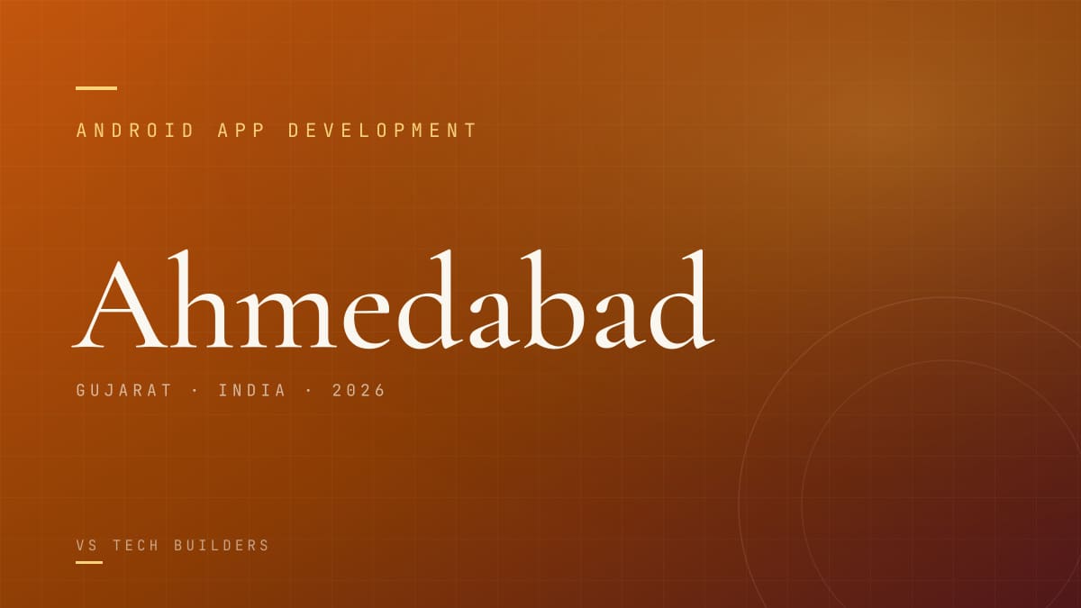 Android App Development in Ahmedabad: Costs, Process, and When It Makes Sense (2026)