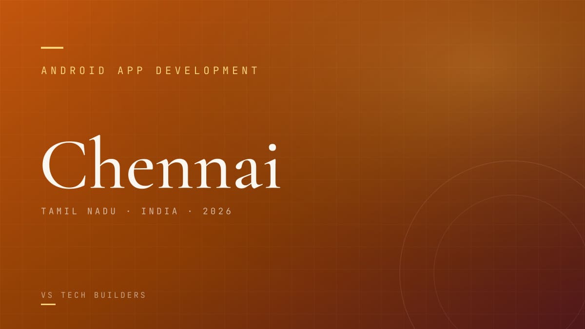 Android App Development in Chennai: Costs, Process, and When It Makes Sense (2026)