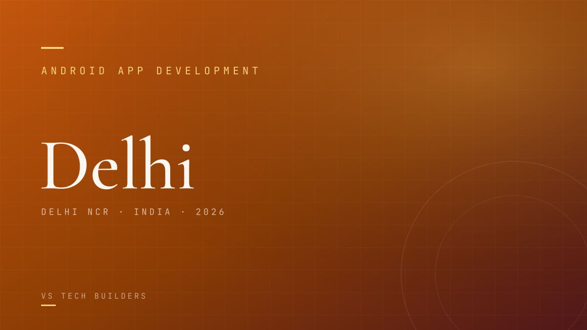 Android App Development in Delhi: Costs, Process, and When It Makes Sense (2026)