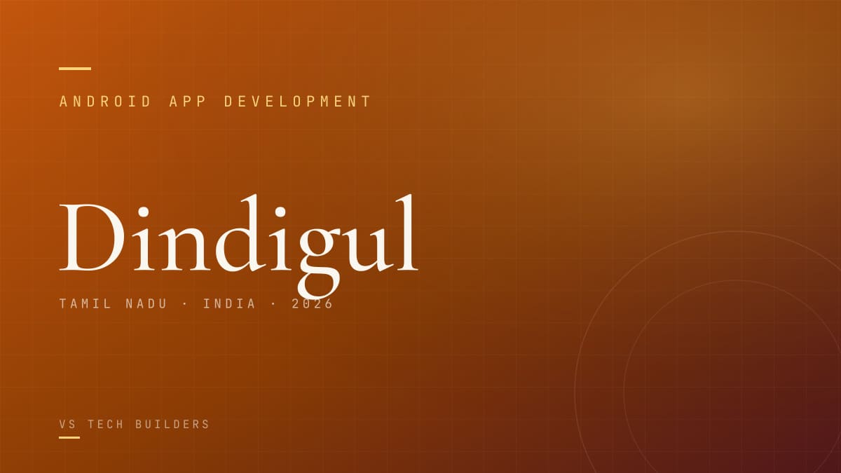 Android App Development in Dindigul: Costs, Process, and When It Makes Sense (2026)