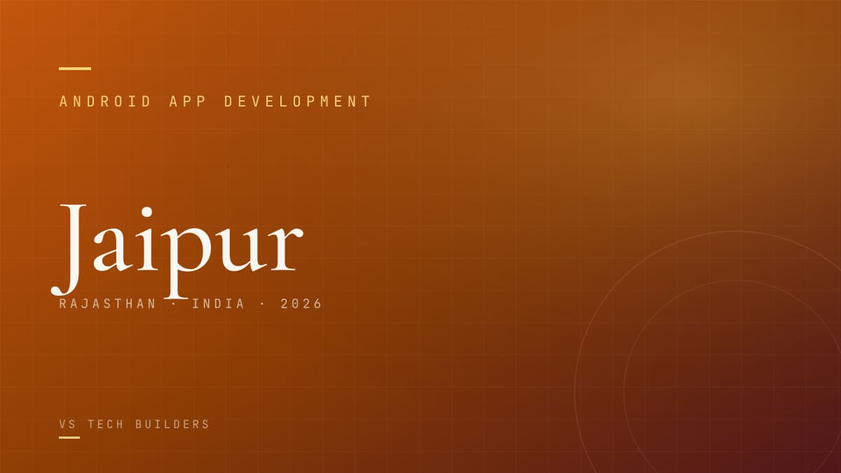 Android App Development in Jaipur: Costs, Process, and When It Makes Sense (2026)
