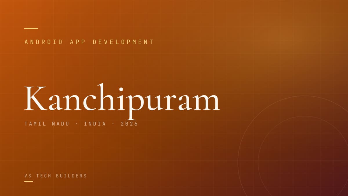 Android App Development in Kanchipuram: Costs, Process, and When It Makes Sense (2026)