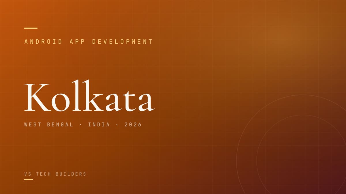 Android App Development in Kolkata: Costs, Process, and When It Makes Sense (2026)