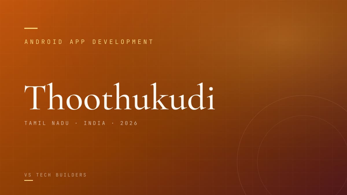 Android App Development in Thoothukudi: Costs, Process, and When It Makes Sense (2026)