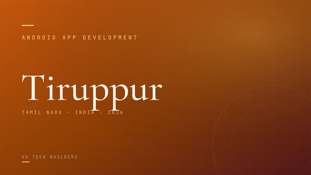 Android App Development in Tiruppur: Costs, Process, and When It Makes Sense (2026)