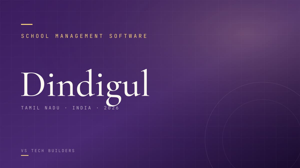 School Management Software in Dindigul: The Complete 2026 Guide for School Owners