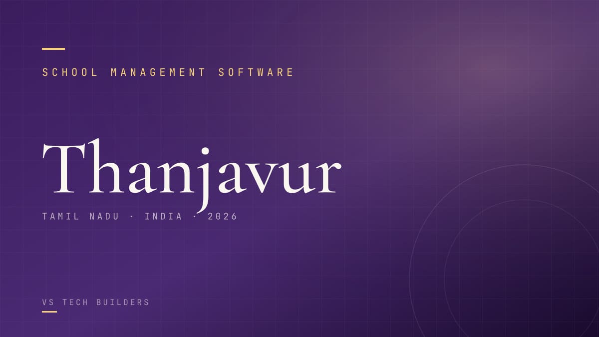School Management Software in Thanjavur: The Complete 2026 Guide for School Owners