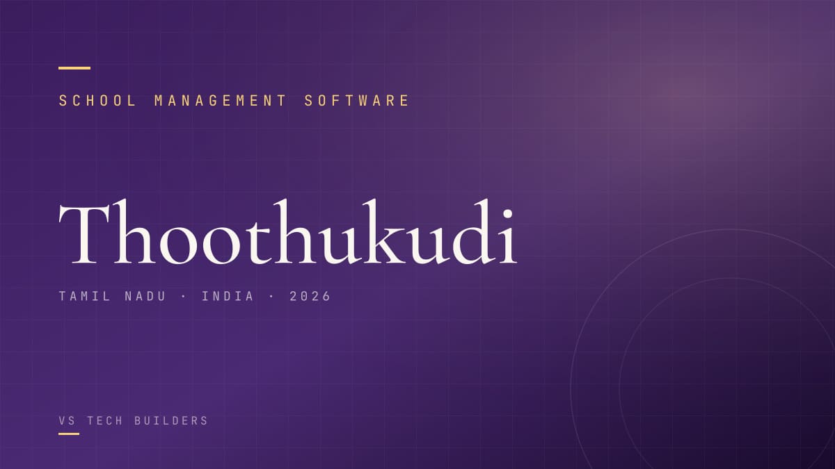 School Management Software in Thoothukudi: The Complete 2026 Guide for School Owners