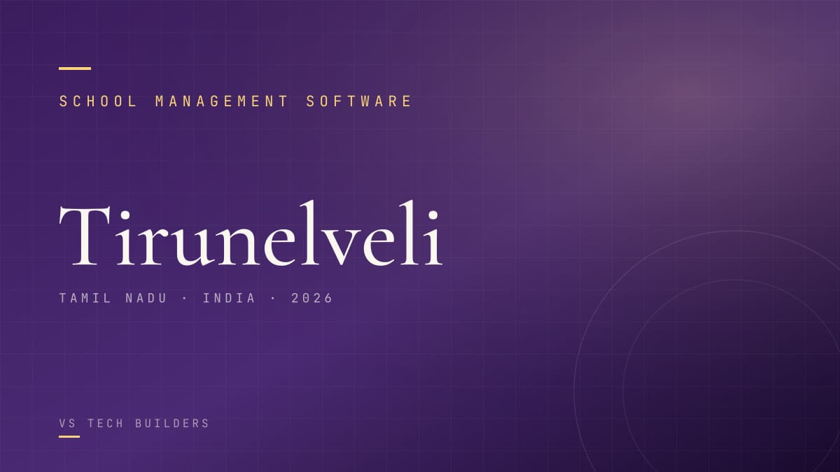 School Management Software in Tirunelveli: The Complete 2026 Guide for School Owners