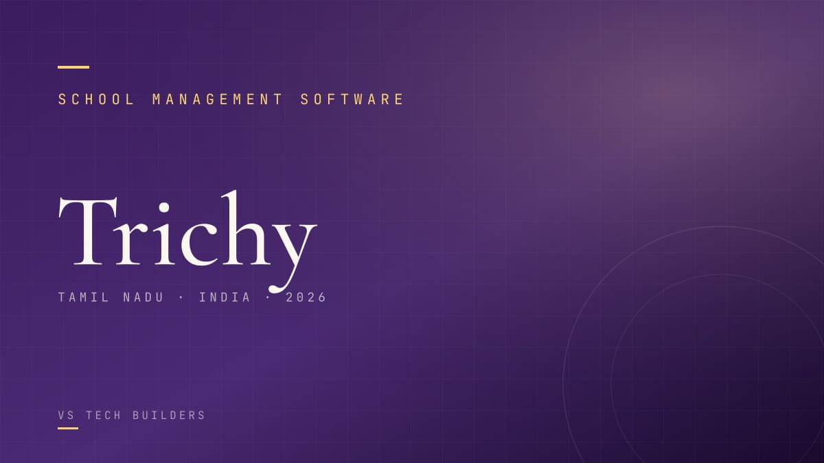 School Management Software in Trichy: The Complete 2026 Guide for School Owners