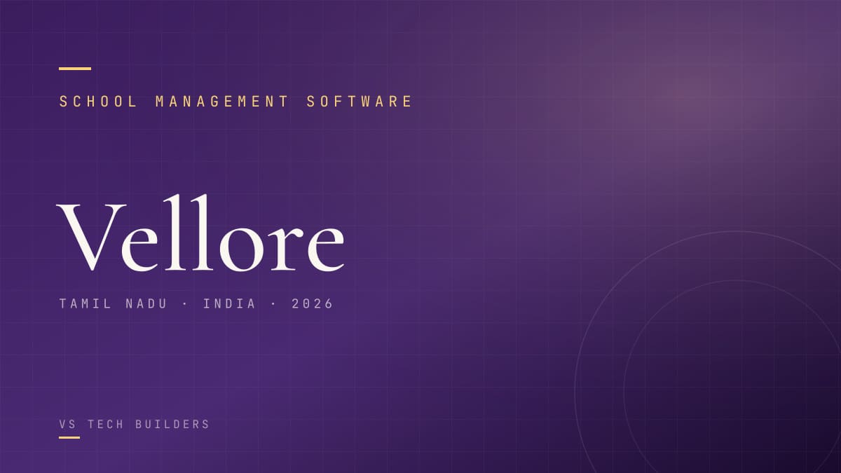 School Management Software in Vellore: The Complete 2026 Guide for School Owners