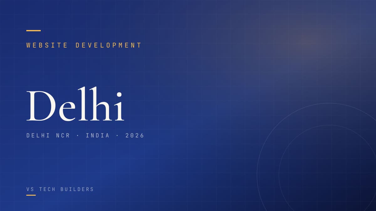 Website Development in Delhi: The Complete 2026 Guide for Local Businesses
